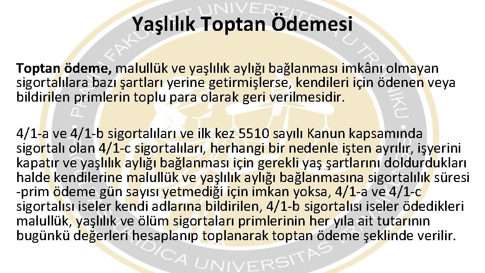 Yaşlılık Toptan Ödemesi Toptan ödeme, malullük ve yaşlılık aylığı bağlanması imkânı olmayan sigortalılara bazı