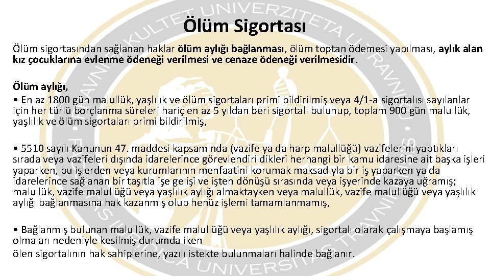 Ölüm Sigortası Ölüm sigortasından sağlanan haklar ölüm aylığı bağlanması, ölüm toptan ödemesi yapılması, aylık