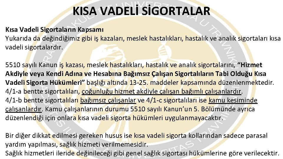 KISA VADELİ SİGORTALAR Kısa Vadeli Sigortaların Kapsamı Yukarıda da değindiğimiz gibi iş kazaları, meslek