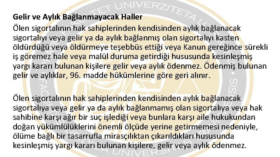 Gelir ve Aylık Bağlanmayacak Haller Ölen sigortalının hak sahiplerinden kendisinden aylık bağlanacak sigortalıyı veya Gelir ve Aylık Bağlanmayacak Haller Ölen sigortalının hak sahiplerinden kendisinden aylık bağlanacak sigortalıyı veya