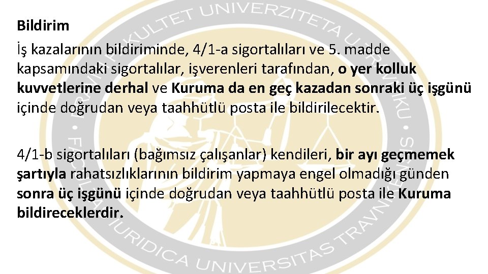 Bildirim İş kazalarının bildiriminde, 4/1 -a sigortalıları ve 5. madde kapsamındaki sigortalılar, işverenleri tarafından,