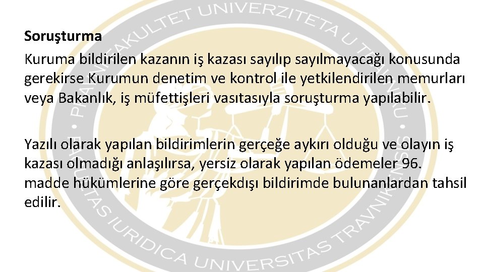 Soruşturma Kuruma bildirilen kazanın iş kazası sayılıp sayılmayacağı konusunda gerekirse Kurumun denetim ve kontrol