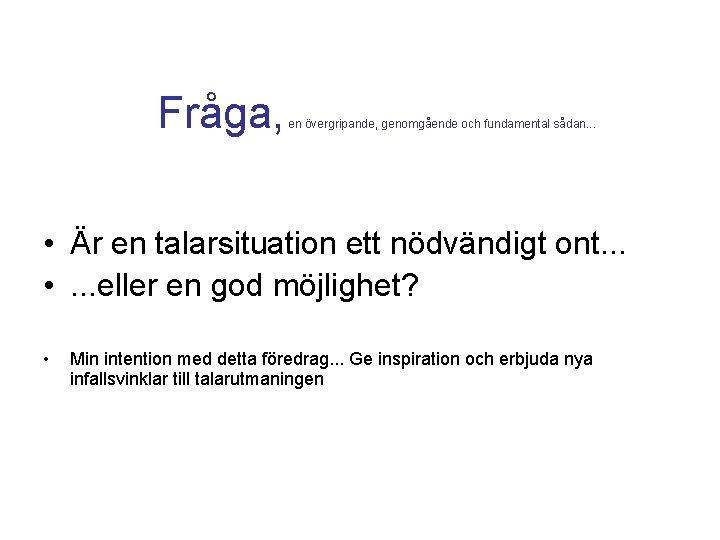 Fråga, en övergripande, genomgående och fundamental sådan. . . • Är en talarsituation ett Fråga, en övergripande, genomgående och fundamental sådan. . . • Är en talarsituation ett