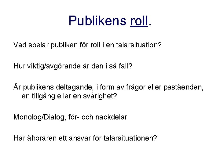 Publikens roll. Vad spelar publiken för roll i en talarsituation? Hur viktig/avgörande är den Publikens roll. Vad spelar publiken för roll i en talarsituation? Hur viktig/avgörande är den