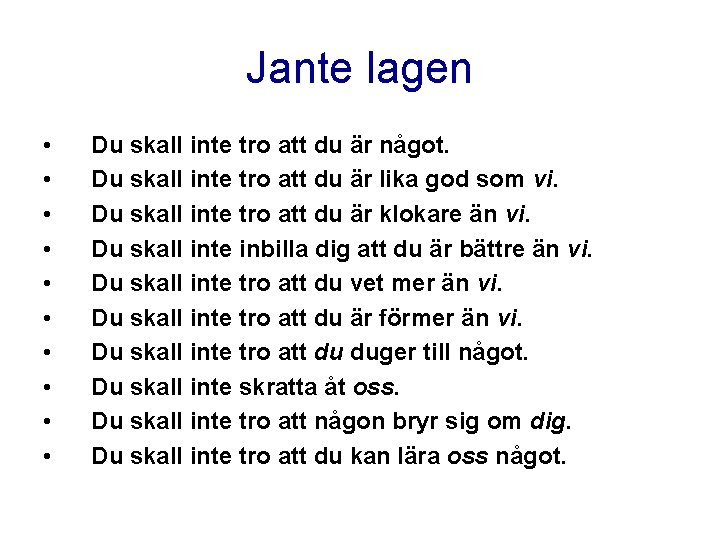 Jante lagen • • • Du skall inte tro att du är något. Du Jante lagen • • • Du skall inte tro att du är något. Du