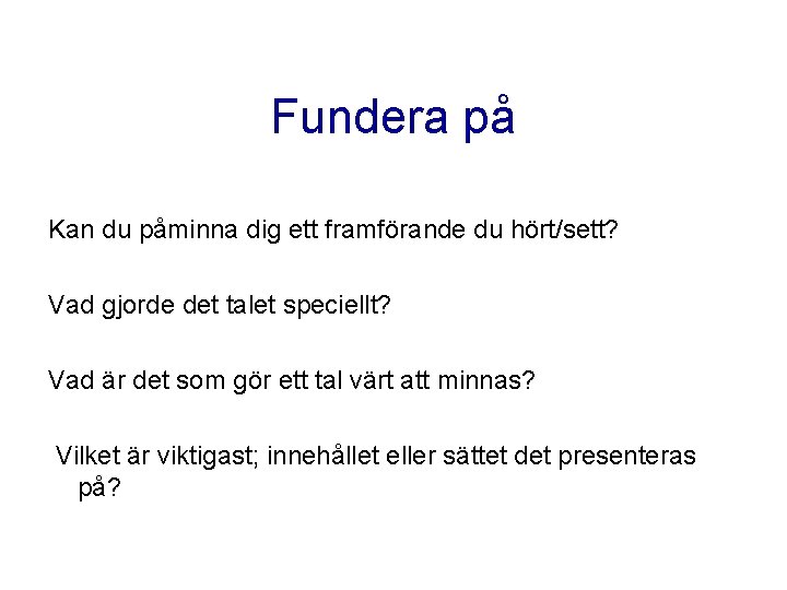 Fundera på Kan du påminna dig ett framförande du hört/sett? Vad gjorde det talet Fundera på Kan du påminna dig ett framförande du hört/sett? Vad gjorde det talet