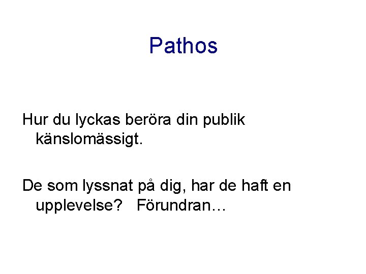 Pathos Hur du lyckas beröra din publik känslomässigt. De som lyssnat på dig, har Pathos Hur du lyckas beröra din publik känslomässigt. De som lyssnat på dig, har