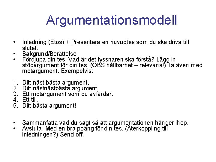 Argumentationsmodell • • • Inledning (Etos) + Presentera en huvudtes som du ska driva Argumentationsmodell • • • Inledning (Etos) + Presentera en huvudtes som du ska driva