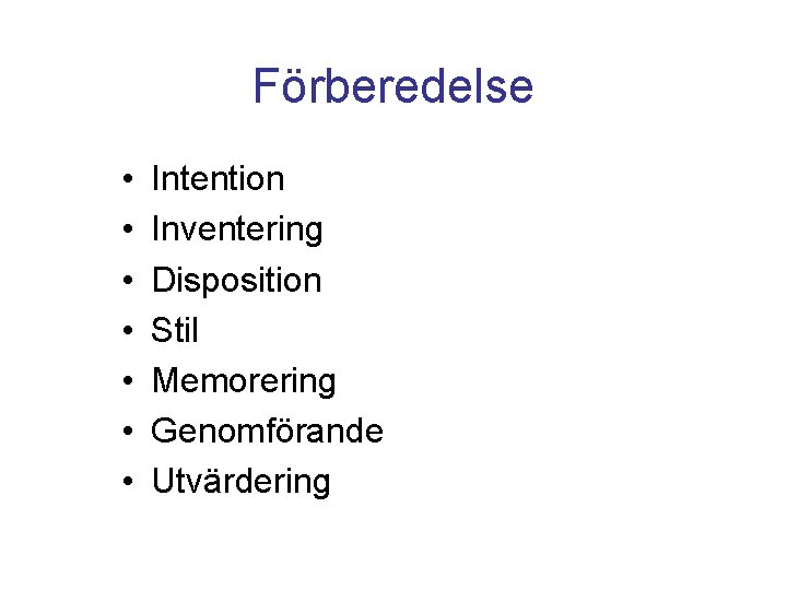 Förberedelse • • Intention Inventering Disposition Stil Memorering Genomförande Utvärdering Förberedelse • • Intention Inventering Disposition Stil Memorering Genomförande Utvärdering
