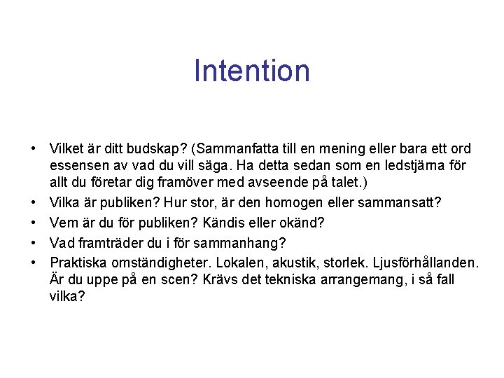Intention • Vilket är ditt budskap? (Sammanfatta till en mening eller bara ett ord Intention • Vilket är ditt budskap? (Sammanfatta till en mening eller bara ett ord
