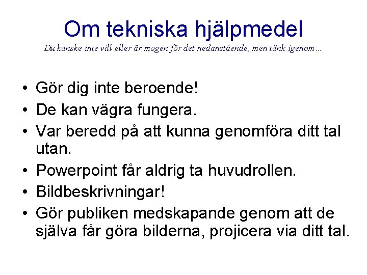 Om tekniska hjälpmedel Du kanske inte vill eller är mogen för det nedanstående, men Om tekniska hjälpmedel Du kanske inte vill eller är mogen för det nedanstående, men