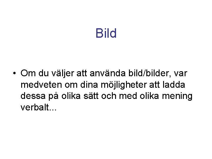 Bild • Om du väljer att använda bild/bilder, var medveten om dina möjligheter att Bild • Om du väljer att använda bild/bilder, var medveten om dina möjligheter att