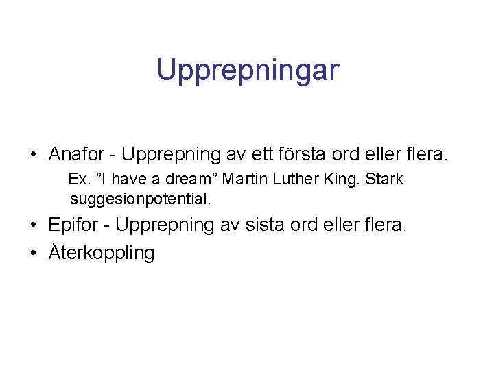 Upprepningar • Anafor - Upprepning av ett första ord eller flera. Ex. ”I have Upprepningar • Anafor - Upprepning av ett första ord eller flera. Ex. ”I have