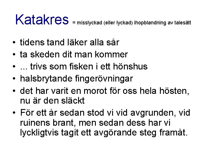 Katakres • • • = misslyckad (eller lyckad) ihopblandning av talesätt tidens tand läker Katakres • • • = misslyckad (eller lyckad) ihopblandning av talesätt tidens tand läker