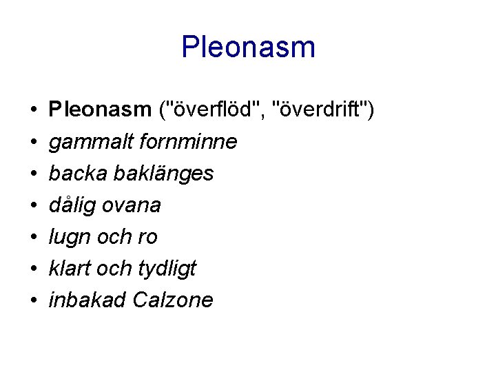 Pleonasm • • Pleonasm ("överflöd", "överdrift") gammalt fornminne backa baklänges dålig ovana lugn och Pleonasm • • Pleonasm ("överflöd", "överdrift") gammalt fornminne backa baklänges dålig ovana lugn och