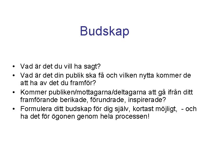 Budskap • Vad är det du vill ha sagt? • Vad är det din Budskap • Vad är det du vill ha sagt? • Vad är det din