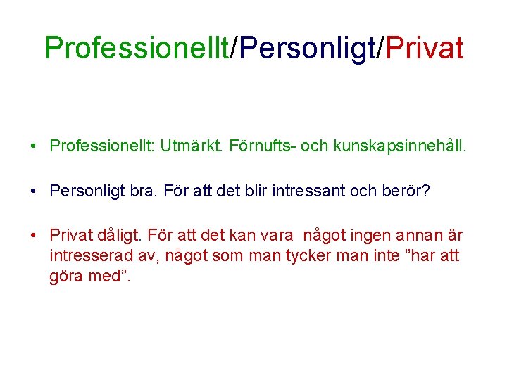 Professionellt/Personligt/Privat • Professionellt: Utmärkt. Förnufts- och kunskapsinnehåll. • Personligt bra. För att det blir Professionellt/Personligt/Privat • Professionellt: Utmärkt. Förnufts- och kunskapsinnehåll. • Personligt bra. För att det blir