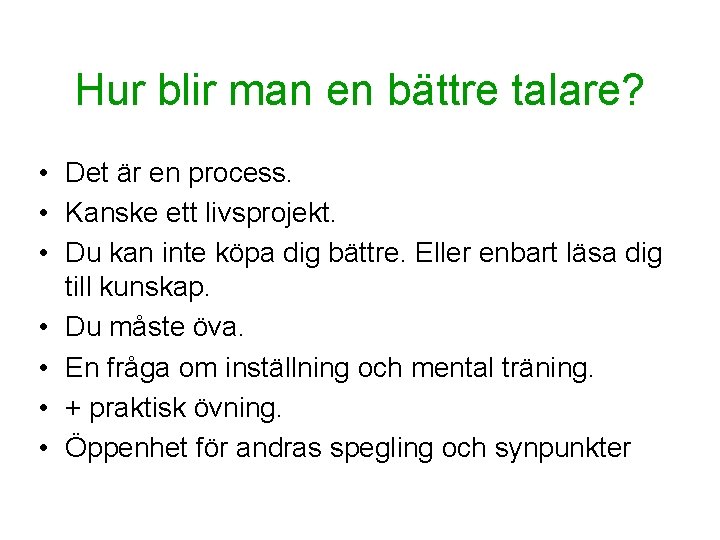 Hur blir man en bättre talare? • Det är en process. • Kanske ett Hur blir man en bättre talare? • Det är en process. • Kanske ett