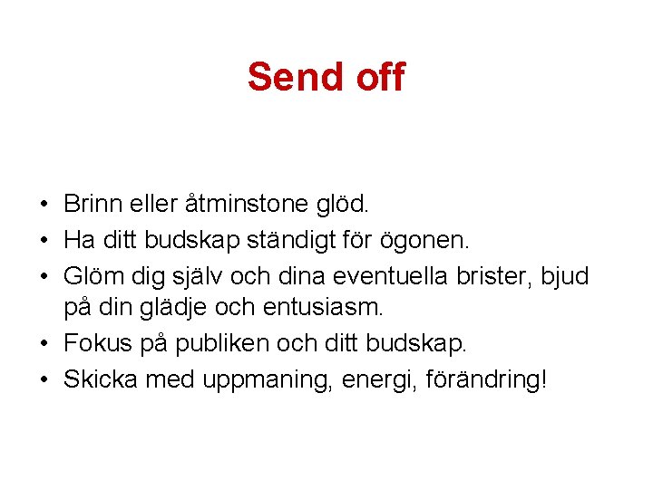 Send off • Brinn eller åtminstone glöd. • Ha ditt budskap ständigt för ögonen. Send off • Brinn eller åtminstone glöd. • Ha ditt budskap ständigt för ögonen.