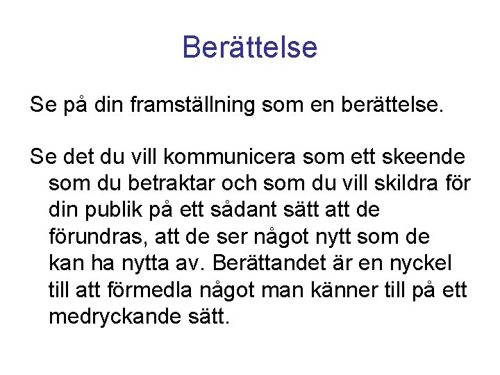 Berättelse Se på din framställning som en berättelse. Se det du vill kommunicera som Berättelse Se på din framställning som en berättelse. Se det du vill kommunicera som