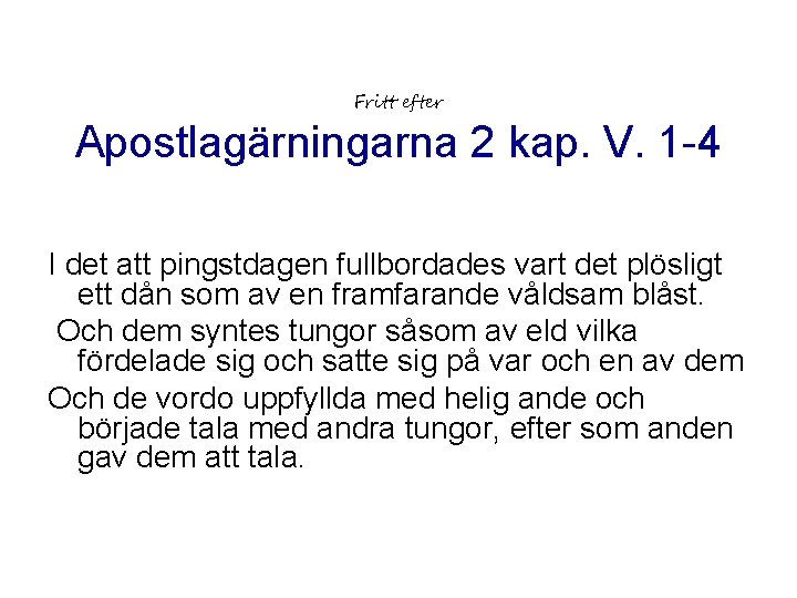 Fritt efter Apostlagärningarna 2 kap. V. 1 -4 I det att pingstdagen fullbordades vart Fritt efter Apostlagärningarna 2 kap. V. 1 -4 I det att pingstdagen fullbordades vart