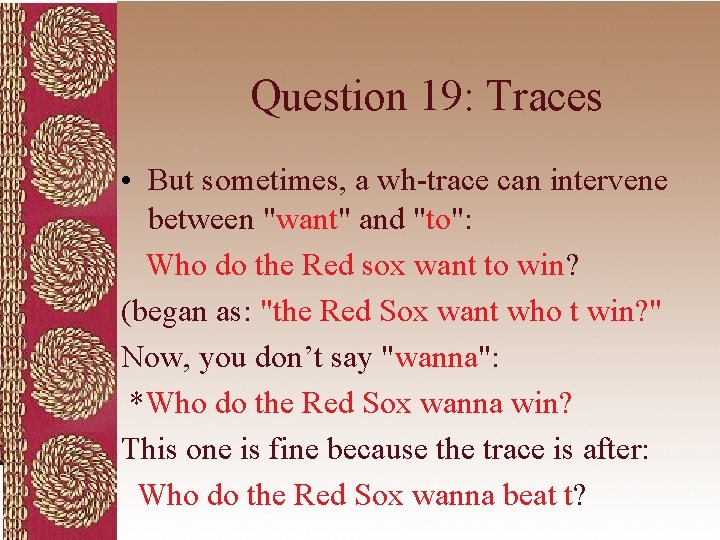 Question 19: Traces • But sometimes, a wh-trace can intervene between "want" and "to":