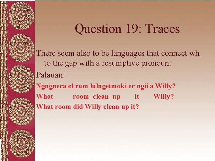 Question 19: Traces There seem also to be languages that connect whto the gap