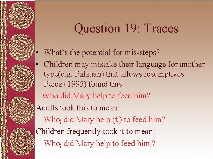Question 19: Traces • What’s the potential for mis-steps? • Children may mistake their