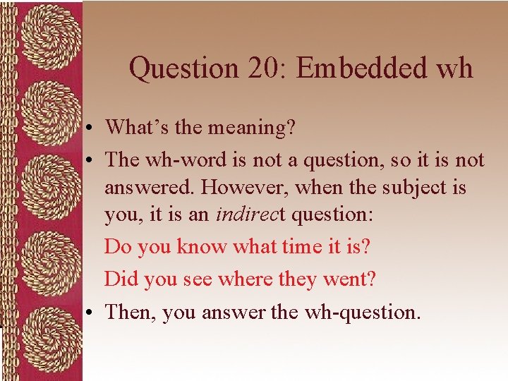 Question 20: Embedded wh • What’s the meaning? • The wh-word is not a