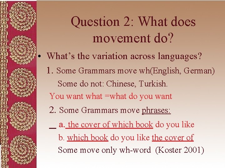 Question 2: What does movement do? • What’s the variation across languages? 1. Some