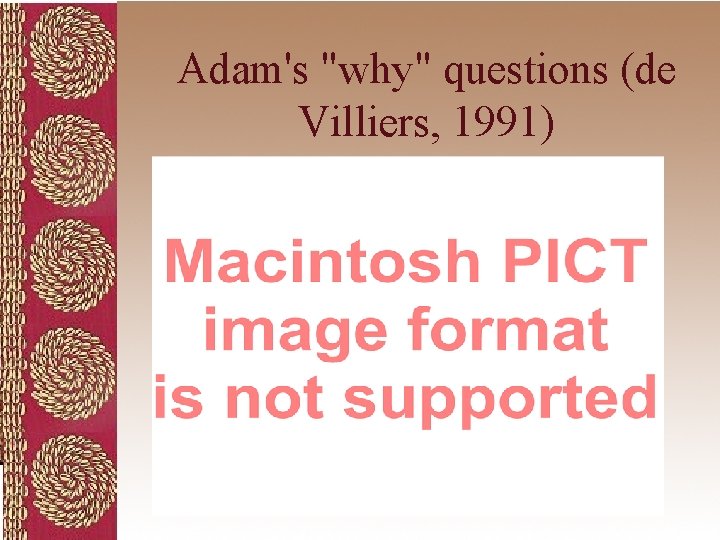 Adam's "why" questions (de Villiers, 1991) 