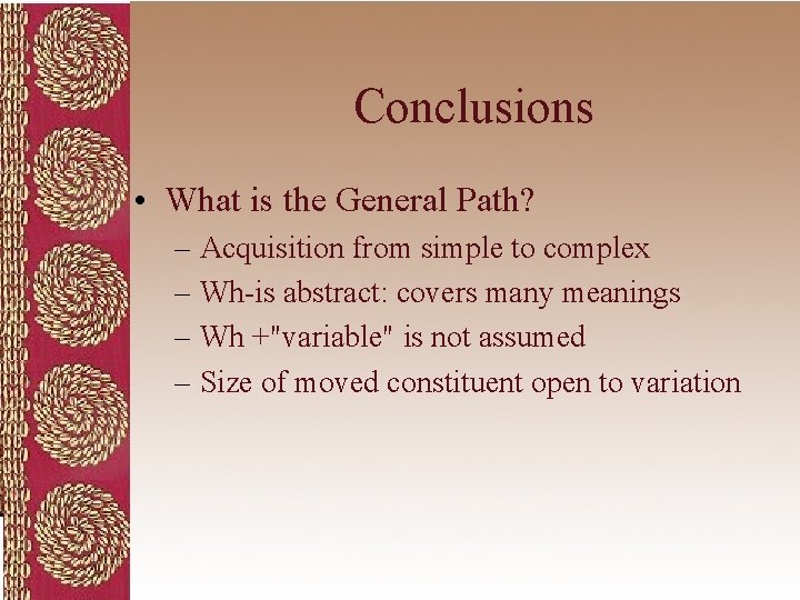 Conclusions • What is the General Path? – Acquisition from simple to complex –