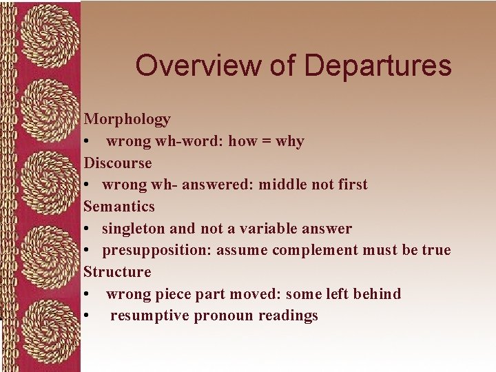 Overview of Departures Morphology • wrong wh-word: how = why Discourse • wrong wh-