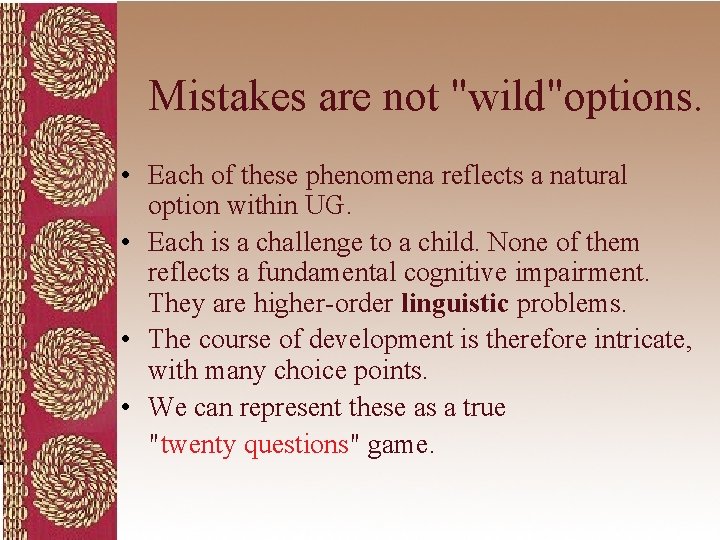 Mistakes are not "wild"options. • Each of these phenomena reflects a natural option within