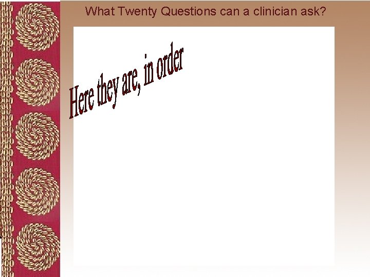 What Twenty Questions can a clinician ask? 