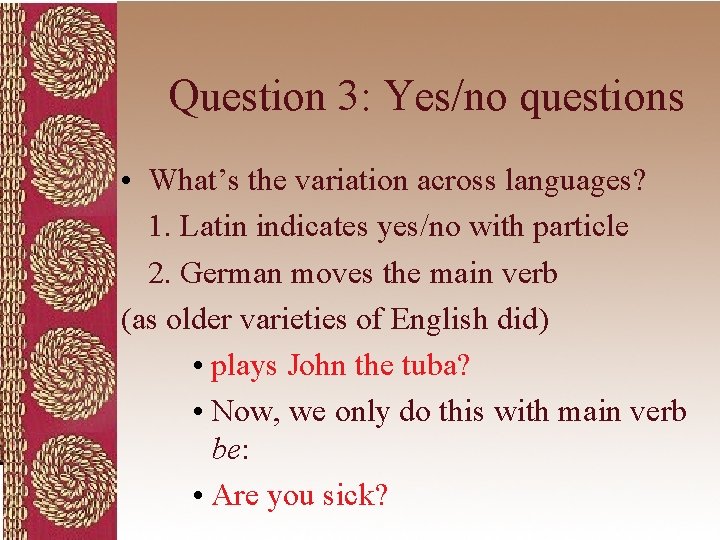 Question 3: Yes/no questions • What’s the variation across languages? 1. Latin indicates yes/no