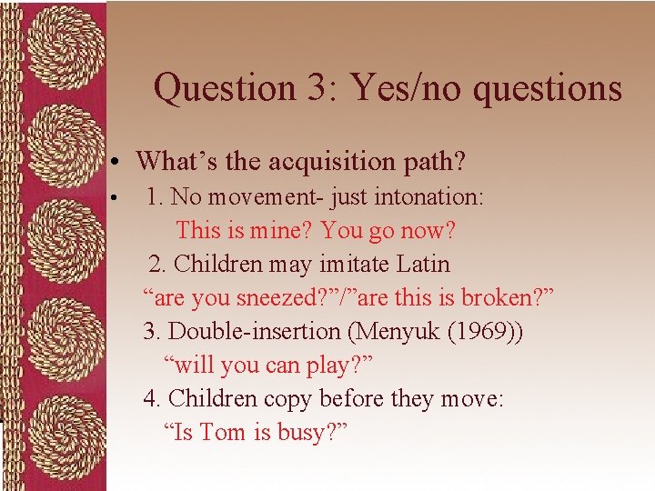 Question 3: Yes/no questions • What’s the acquisition path? • 1. No movement- just