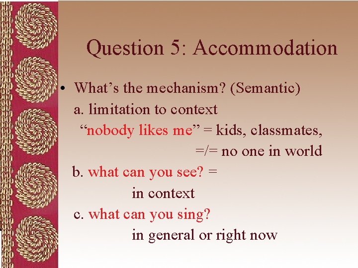 Question 5: Accommodation • What’s the mechanism? (Semantic) a. limitation to context “nobody likes