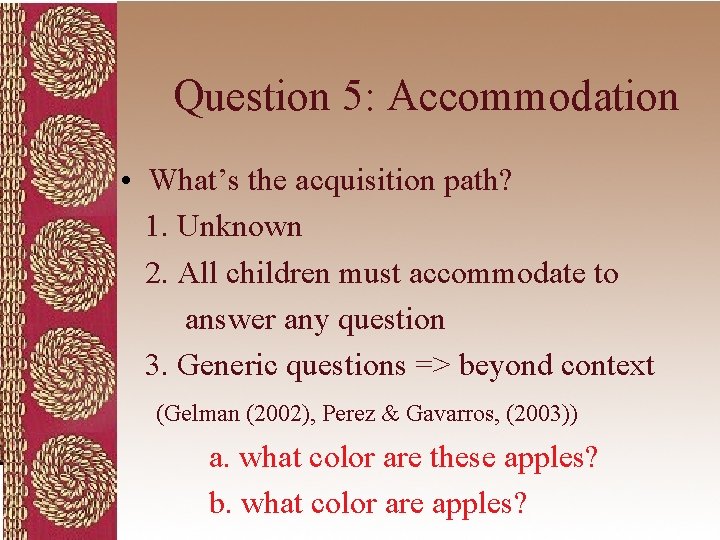 Question 5: Accommodation • What’s the acquisition path? 1. Unknown 2. All children must