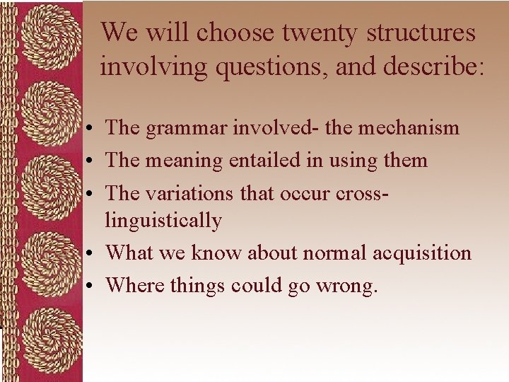 We will choose twenty structures involving questions, and describe: • The grammar involved- the