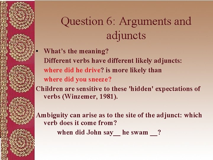 Question 6: Arguments and adjuncts • What’s the meaning? Different verbs have different likely