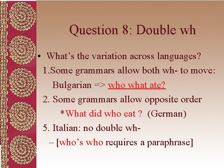 Question 8: Double wh • What’s the variation across languages? 1. Some grammars allow