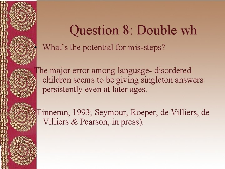 Question 8: Double wh • What’s the potential for mis-steps? The major error among