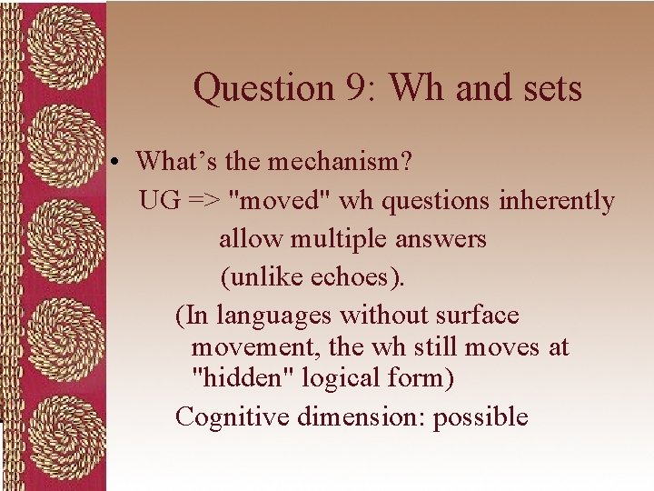 Question 9: Wh and sets • What’s the mechanism? UG => "moved" wh questions