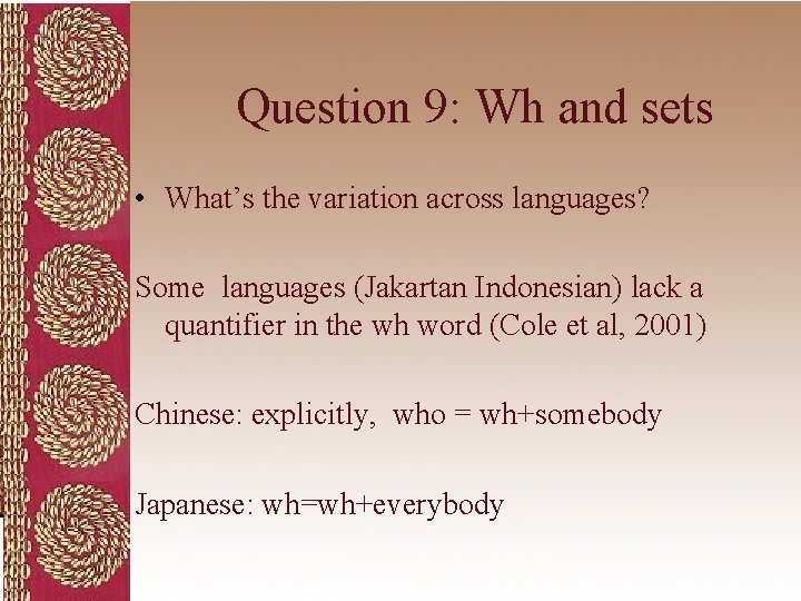 Question 9: Wh and sets • What’s the variation across languages? Some languages (Jakartan