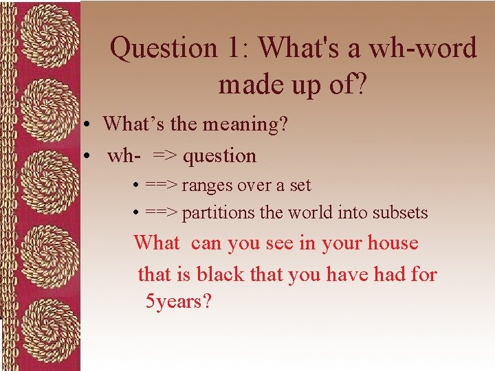 Question 1: What's a wh-word made up of? • What’s the meaning? • wh-