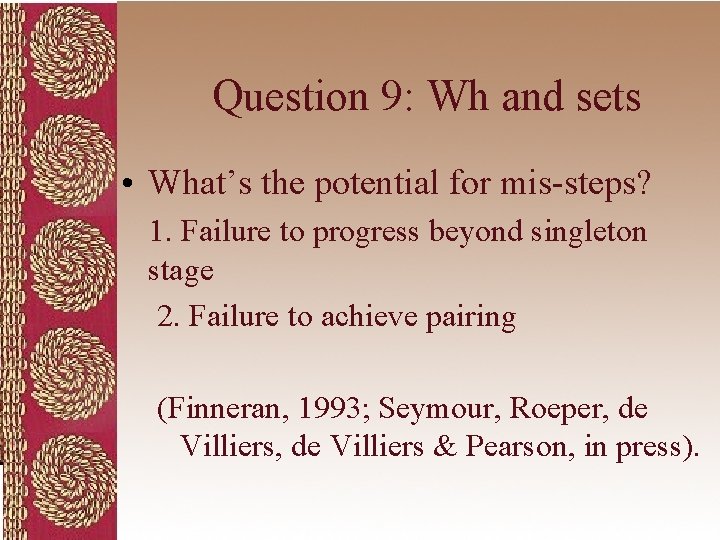 Question 9: Wh and sets • What’s the potential for mis-steps? 1. Failure to