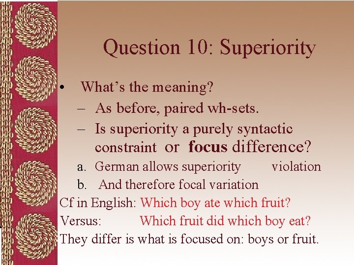 Question 10: Superiority • What’s the meaning? – As before, paired wh-sets. – Is