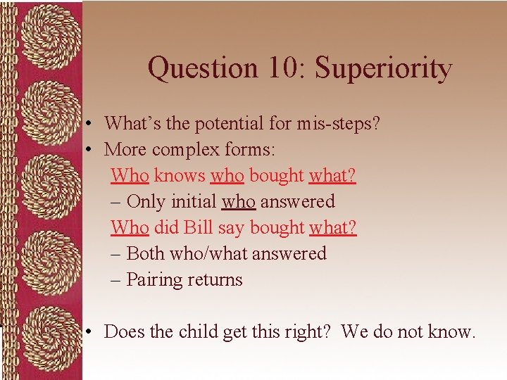 Question 10: Superiority • What’s the potential for mis-steps? • More complex forms: Who