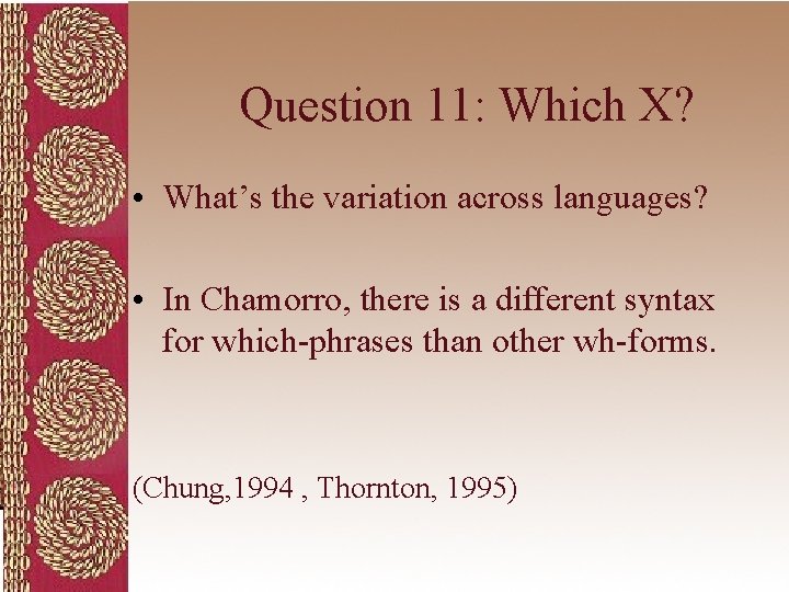 Question 11: Which X? • What’s the variation across languages? • In Chamorro, there